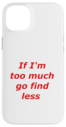 Zitat "If I'm Too Much Go Find Less Confidence Empowerment" Hülle für iPhone 14 Plus von OnlineGNRLSTORE
