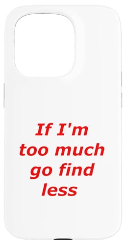 Zitat "If I'm Too Much Go Find Less Confidence Empowerment" Hülle für iPhone 15 Pro Zitat "If I'm Too Much Go Find Less Confidence Empowerment" Hülle für iPhone 15 Pro von OnlineGNRLSTORE