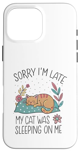 Blame My Cat: Sorry I'm Late He Sat On Me Hülle für iPhone 16 Pro Max von Oops My Cat Did It Again Studio