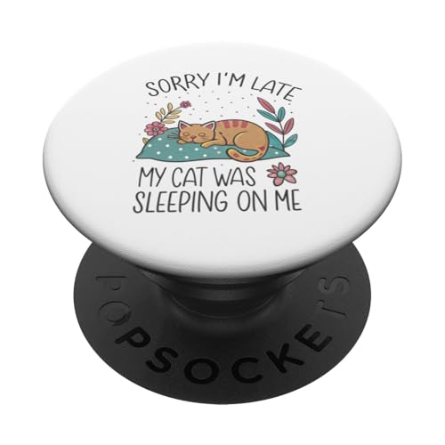 Blame My Cat: Sorry I'm Late He Sat On Me PopSockets Klebender PopGrip von Oops My Cat Did It Again Studio