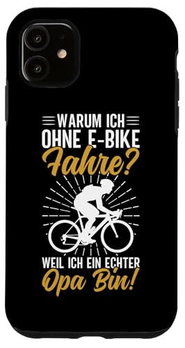 Warum Ich Ohne E-Bike Fahre Weil Ich Ein Echter Opa Bin Hülle für iPhone 11 von Opa Fahrrad Radfahrer Biker Großvater Sprüche