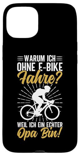 Warum Ich Ohne E-Bike Fahre Weil Ich Ein Echter Opa Bin Hülle für iPhone 15 Plus von Opa Fahrrad Radfahrer Biker Großvater Sprüche