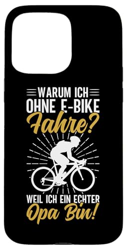 Warum Ich Ohne E-Bike Fahre Weil Ich Ein Echter Opa Bin Hülle für iPhone 15 Pro Max von Opa Fahrrad Radfahrer Biker Großvater Sprüche