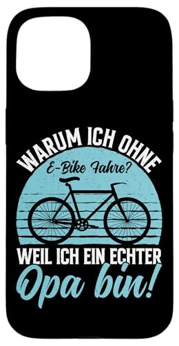 Warum Ich Ohne E-Bike Fahre Weil Ich Ein Echter Opa Bin Hülle für iPhone 15 von Opa Fahrrad Radfahrer Biker Großvater Sprüche
