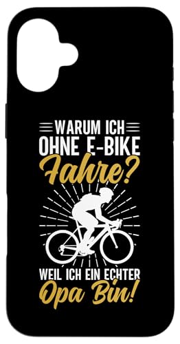 Warum Ich Ohne E-Bike Fahre Weil Ich Ein Echter Opa Bin Hülle für iPhone 16 Plus von Opa Fahrrad Radfahrer Biker Großvater Sprüche