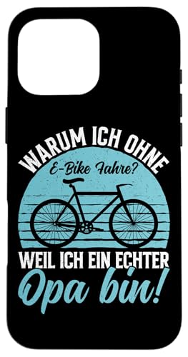 Warum Ich Ohne E-Bike Fahre Weil Ich Ein Echter Opa Bin Hülle für iPhone 16 Pro Max von Opa Fahrrad Radfahrer Biker Großvater Sprüche