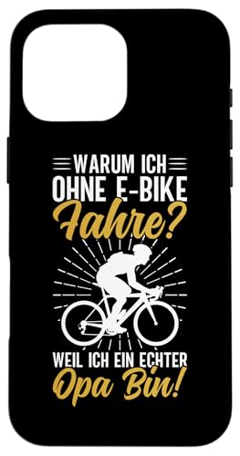 Warum Ich Ohne E-Bike Fahre Weil Ich Ein Echter Opa Bin Hülle für iPhone 16 Pro Max von Opa Fahrrad Radfahrer Biker Großvater Sprüche