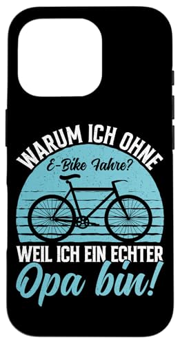 Warum Ich Ohne E-Bike Fahre Weil Ich Ein Echter Opa Bin Hülle für iPhone 16 Pro von Opa Fahrrad Radfahrer Biker Großvater Sprüche