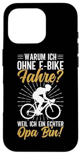 Warum Ich Ohne E-Bike Fahre Weil Ich Ein Echter Opa Bin Hülle für iPhone 16 Pro von Opa Fahrrad Radfahrer Biker Großvater Sprüche