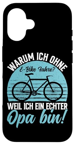 Warum Ich Ohne E-Bike Fahre Weil Ich Ein Echter Opa Bin Hülle für iPhone 16 von Opa Fahrrad Radfahrer Biker Großvater Sprüche