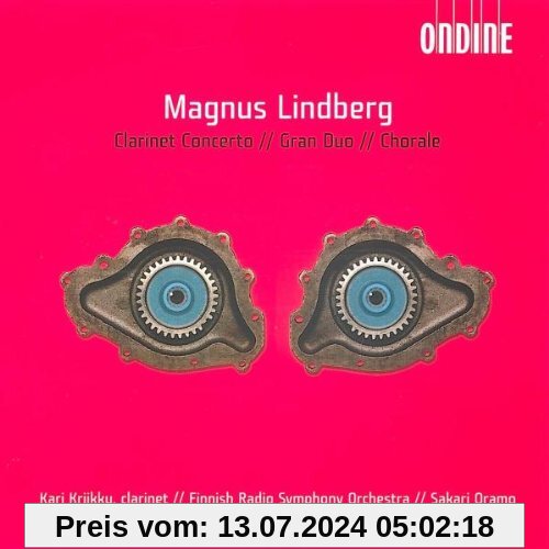 Magnus Lindberg: Klarinettenkonzert / Gran Duo / Chorale von Oramo
