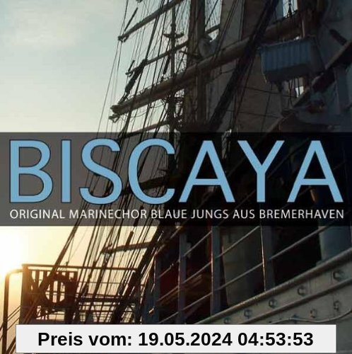 Biscaya von Original Marinechor Blaue Jungs aus Bremerhaven
