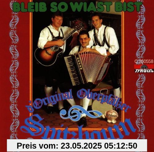 Bleib So Wiast Bist Bleib So Wiast Bist von Original Oberpfälzer Spitzboum