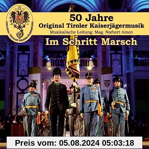 Im Schritt Marsch; 50 Jahre-Jubiläumsproduktion von Original Tiroler Kaiserjägermusik