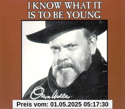 I Know What It Is to Be Young I Know What It Is to Be Young von Orson Welles