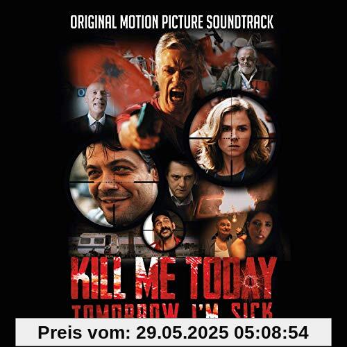 Kill Me Today,Tomorrow I'M Sick (Ost) von Ost