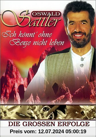 Oswald Sattler - Ich Könnt' Ohne Berge Nicht Leben von Oswald Sattler