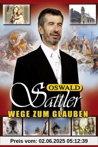Oswald Sattler - Wege zum Glauben von Oswald Sattler