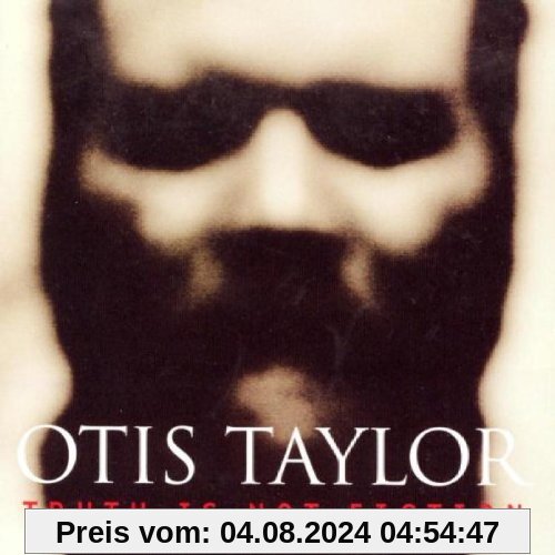 Truth Is Not Fiction von Otis Taylor