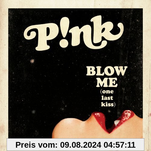 Blow Me (One Last Kiss) von P!Nk