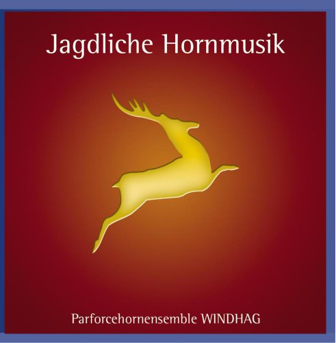 Jagdliche Hornmusik Jagdliche Hornmusik von PARFORCEHORNENSEMBLE WINDHAG