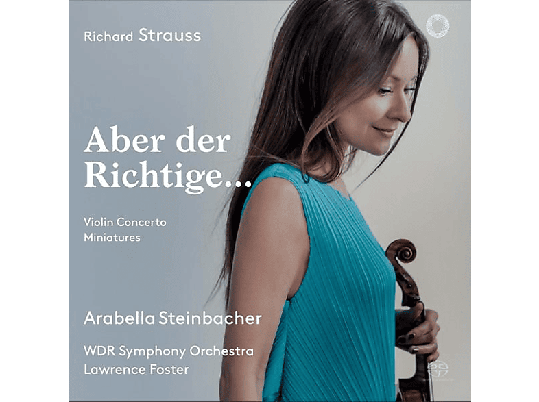 Arabella Steinbacher, Lawrence Foster, Wdr Sinfonieorchester Köln - Aber der Richtige... (SACD Hybrid) von PENTATONE