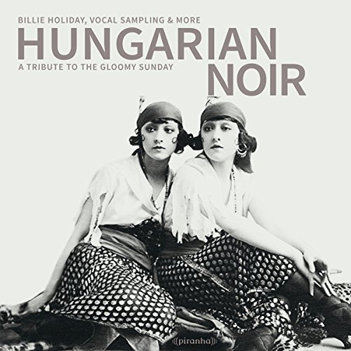 Hungarian Noir: A Tribute to the Gloomy Sunday von PIRANHA