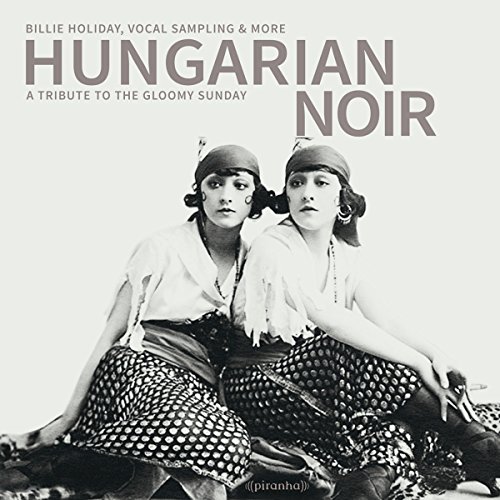 Hungarian Noir:a Tribute to the Gloomy Sunday von PIRANHA