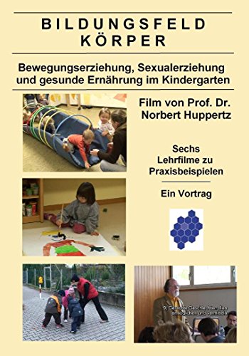 Bildungsfeld Körper - Bewegungserziehung, Sexualerziehung und gesunde Ernährung im Kindergarten Bildungsfeld Körper - Bewegungserziehung, Sexualerziehung und gesunde Ernährung im Kindergarten von Pädagogische Hochschule Freiburg