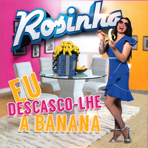 Rosinha - Eu DescasCo-lhe A Banana [CD] 2018 von Pais Real