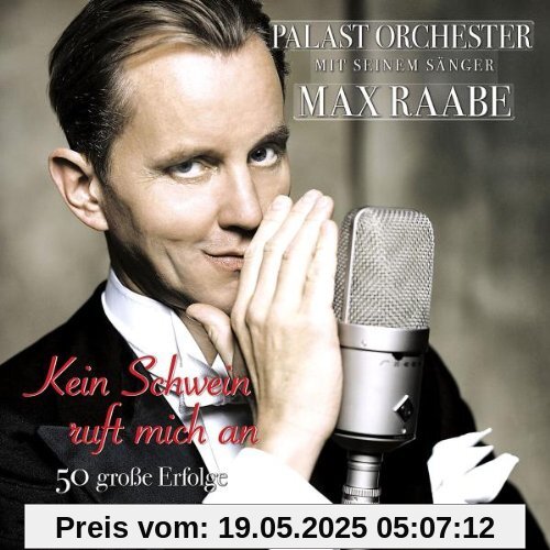 Kein Schwein Ruft Mich An - 50 Große Erfolge von Palastorchester & Max Raabe