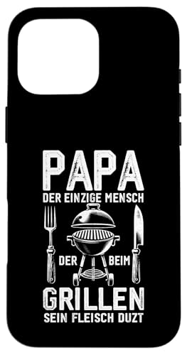 Papa Der Einzige Mensch Der Beim Grillen Sein Fleisch Duzt Hülle für iPhone 16 Pro Max Papa Der Einzige Mensch Der Beim Grillen Sein Fleisch Duzt Hülle für iPhone 16 Pro Max von Papa Einzige Beim Grillen Duzt Spruch Vater Grill