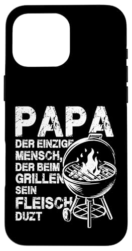 Papa Der Einzige Mensch Der Beim Grillen Sein Fleisch Duzt Hülle für iPhone 16 Pro Max von Papa Einzige Beim Grillen Duzt Spruch Vater Grill