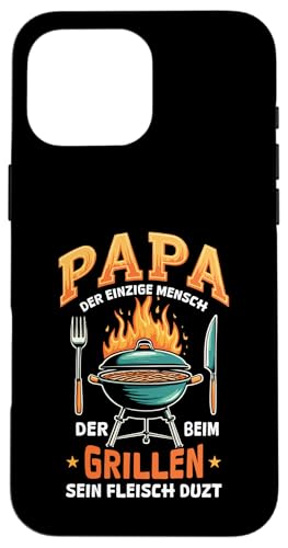 Papa Der Einzige Mensch Der Beim Grillen Sein Fleisch Duzt Hülle für iPhone 16 Pro Max Papa Der Einzige Mensch Der Beim Grillen Sein Fleisch Duzt Hülle für iPhone 16 Pro Max von Papa Einzige Beim Grillen Duzt Spruch Vater Grill