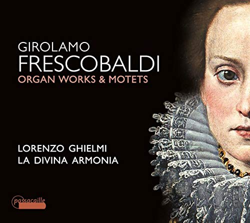 Girolamo Frescobaldi - Orgelwerke & Motetten von Passacaille