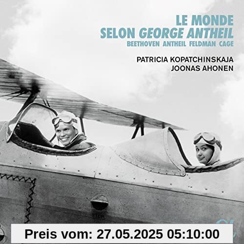 Le monde selon George Antheil - Werke von Beethoven, Feldman, Cage & Antheil Le monde selon George Antheil - Werke von Beethoven, Feldman, Cage & Antheil von Patricia Kopatchinskaja