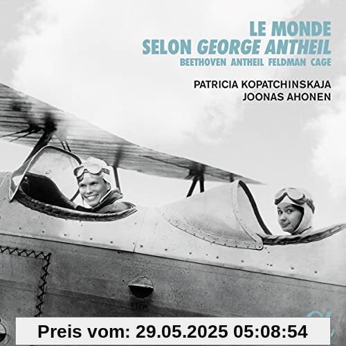 Le monde selon George Antheil - Werke von Beethoven, Feldman, Cage & Antheil von Patricia Kopatchinskaja