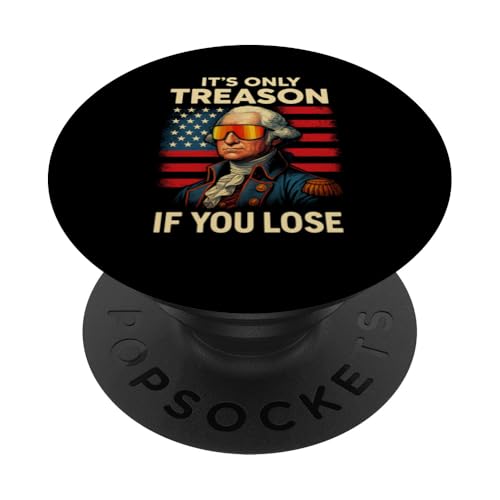 Lustiger 4. Juli, It's Only Treason George Washington USA PopSockets Klebender PopGrip Lustiger 4. Juli, It's Only Treason George Washington USA PopSockets Klebender PopGrip von Patriotic Panache - 4th of July & Memorial Day