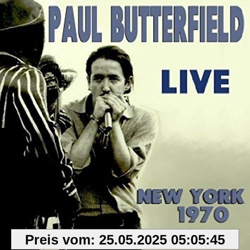 Live in New York 1970 Live in New York 1970 von Paul Butterfield