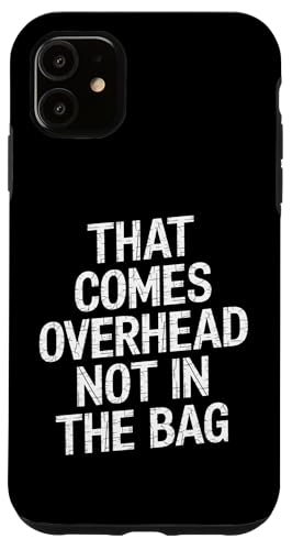 That Comes Overhead Not In The Bag - Denglisch Spruch Hülle für iPhone 11 von PeeKay Apparel - Denglisch