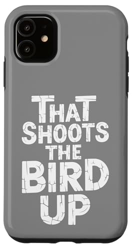 That Shoots The Bird Up - Denglisch Spruch Hülle für iPhone 11 That Shoots The Bird Up - Denglisch Spruch Hülle für iPhone 11 von PeeKay Apparel - Denglisch