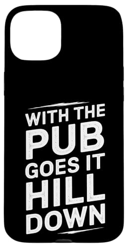 With The Pub Goes It Hill Down - Denglisch Spruch Hülle für iPhone 15 Plus With The Pub Goes It Hill Down - Denglisch Spruch Hülle für iPhone 15 Plus von PeeKay Apparel - Denglisch