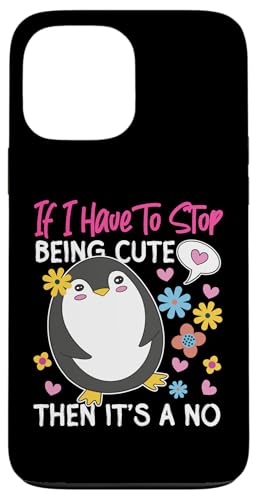 Pinguin: If I Have To Stop Being Cute, Then It's A No Hülle für iPhone 13 Pro Max Pinguin: If I Have To Stop Being Cute, Then It's A No Hülle für iPhone 13 Pro Max von Penguin Animal Winter Designs For Kids