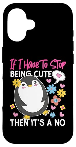 Pinguin: If I Have To Stop Being Cute, Then It's A No Hülle für iPhone 16 Pinguin: If I Have To Stop Being Cute, Then It's A No Hülle für iPhone 16 von Penguin Animal Winter Designs For Kids