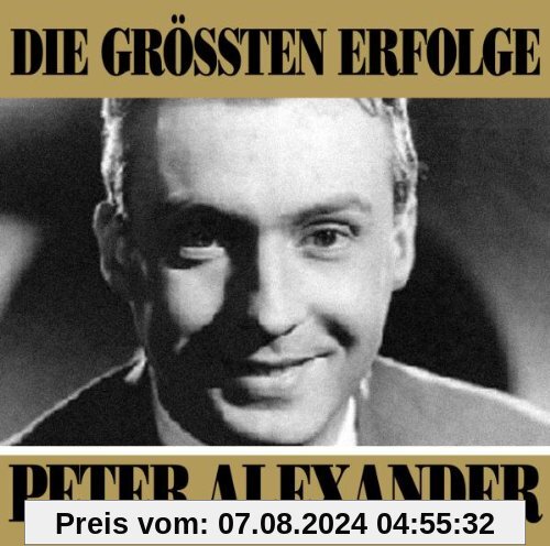 Die Größten Erfolge von Peter Alexander