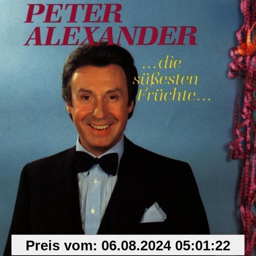 Die Süssesten Früchte von Peter Alexander