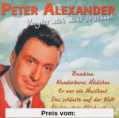 Vergiss Mich Nicht So Schnell von Peter Alexander