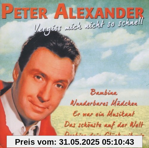 Vergiss Mich Nicht So Schnell von Peter Alexander