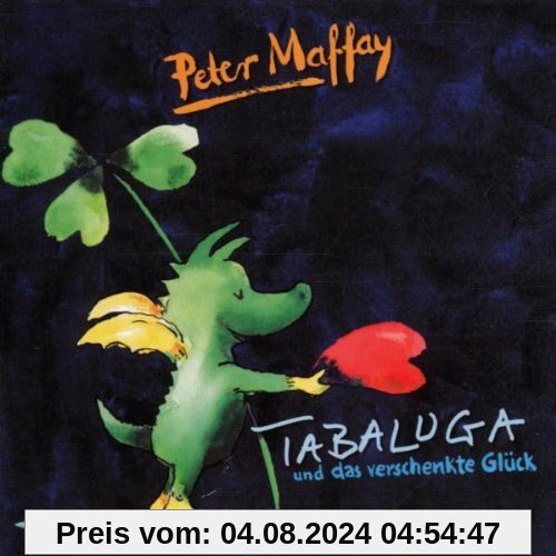 Tabaluga und das verschenkte Glück von Peter Maffay