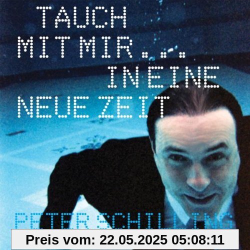 Tauch mit Mir...in Eine Neue Zeit Tauch mit Mir...in Eine Neue Zeit von Peter Schilling